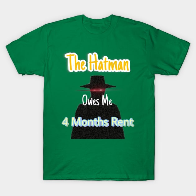 The Hatman Owes Me 4 Months Rent T-Shirt by TexasToons